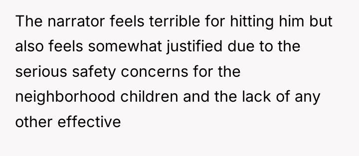 The narrator feels terrible for hitting him but also feels...