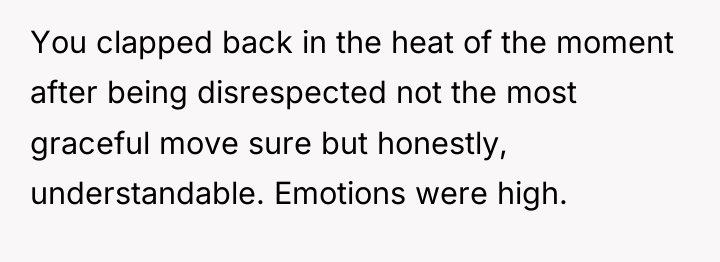 You clapped back in the heat of the moment after...
