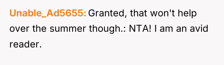 Unable_Ad5655 Granted, that won't help over the summer though.: NTA!...