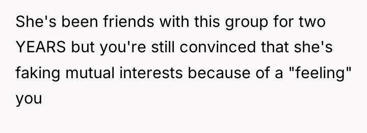 She's been friends with this group for two YEARS but...