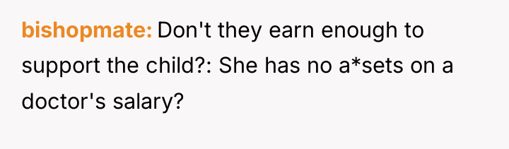 bishopmate Don't they earn enough to support the child?: She...