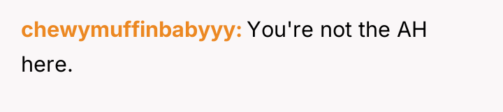 chewymuffinbabyyy You're not the AH here.