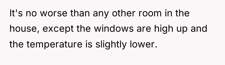 It's no worse than any other room in the house,...