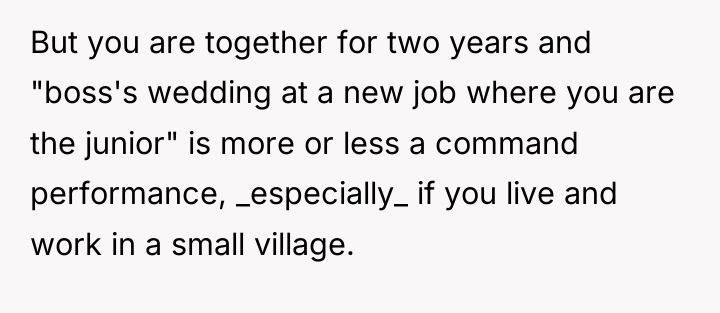 But you are together for two years and "boss's wedding...