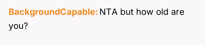 BackgroundCapable NTA but how old are you?