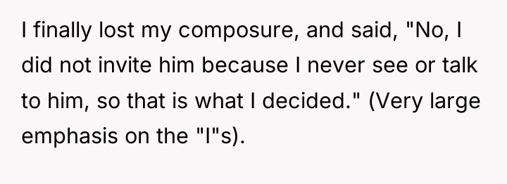 I finally lost my composure, and said, "No, I did...