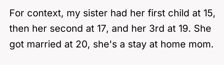 For context, my sister had her first child at 15,...