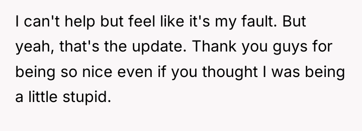 I can't help but feel like it's my fault. But...