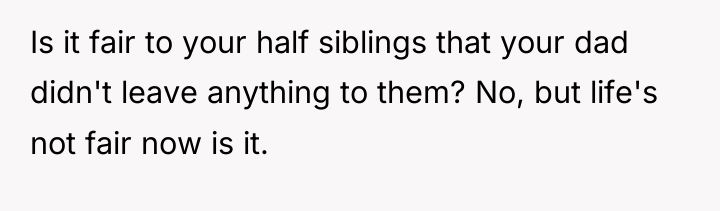 Is it fair to your half siblings that your dad...
