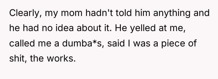 Clearly, my mom hadn't told him anything and he had...