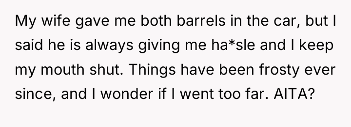 My wife gave me both barrels in the car, but...