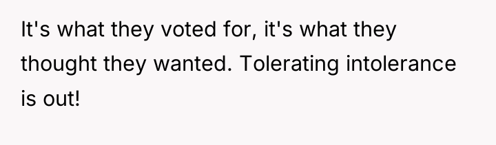 It's what they voted for, it's what they thought they...