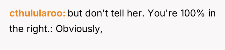 cthulularoo but don't tell her. You're 100% in the right.:...