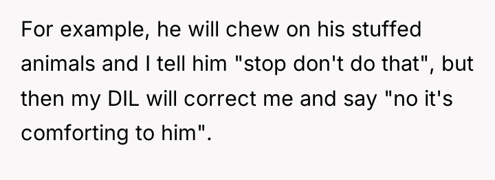 For example, he will chew on his stuffed animals and...