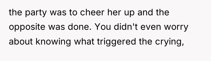 the party was to cheer her up and the opposite...