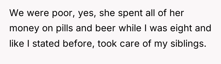 We were poor, yes, she spent all of her money...