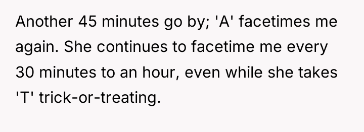 Another 45 minutes go by; 'A' facetimes me again. She...