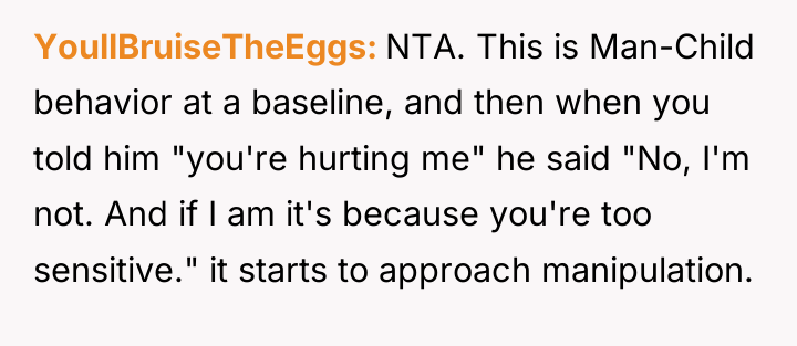 YoullBruiseTheEggs NTA. This is Man-Child behavior at a baseline, and...