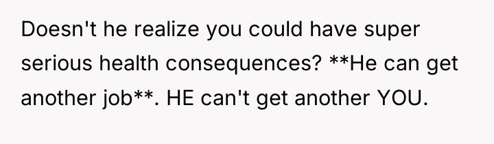 Doesn't he realize you could have super serious health consequences?...