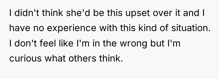 I didn't think she'd be this upset over it and...