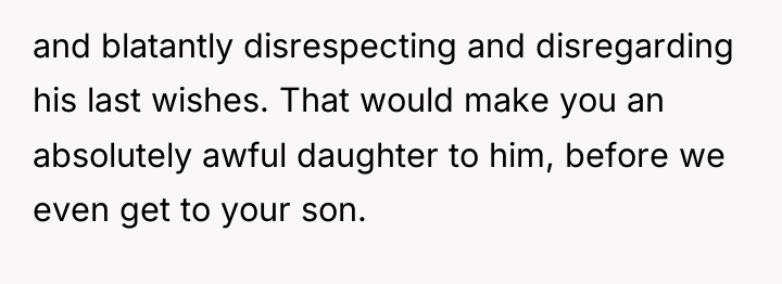 and blatantly disrespecting and disregarding his last wishes. That would...