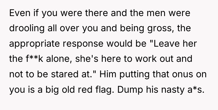 Even if you were there and the men were drooling...