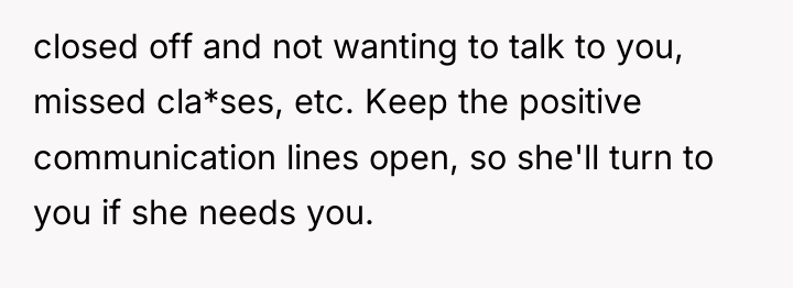 closed off and not wanting to talk to you, missed...
