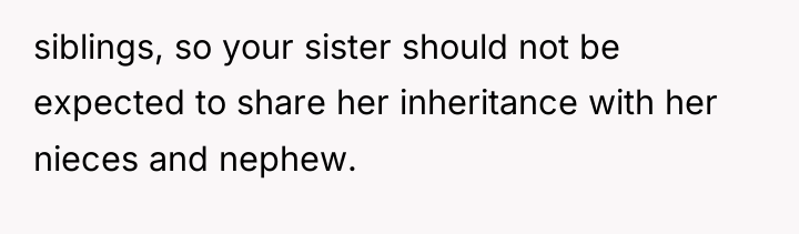 siblings, so your sister should not be expected to share...