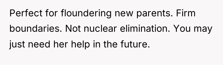 Perfect for floundering new parents. Firm boundaries. Not nuclear elimination....