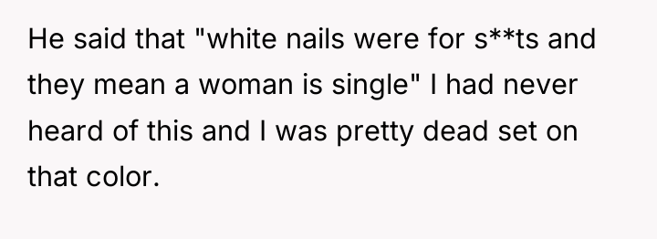 He said that "white nails were for s**ts and they...