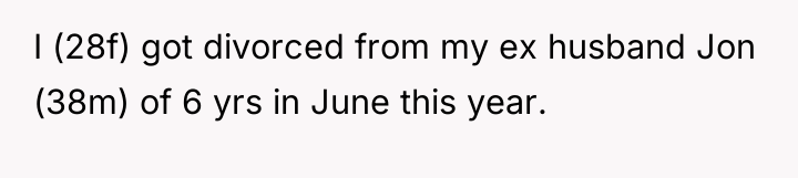 I (28f) got divorced from my ex husband Jon (38m)...