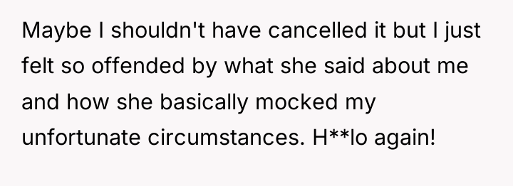 Maybe I shouldn't have cancelled it but I just felt...