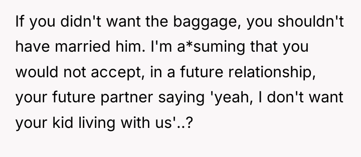 If you didn't want the baggage, you shouldn't have married...