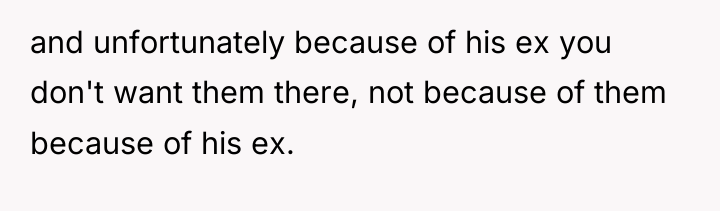 and unfortunately because of his ex you don't want them...
