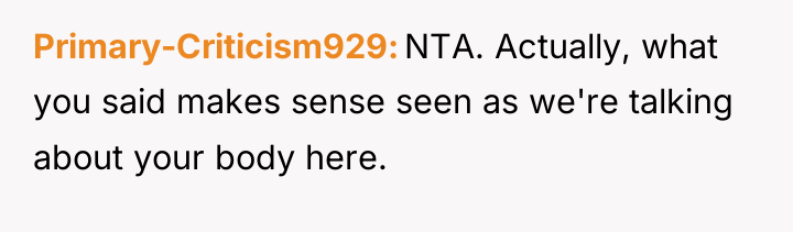 Primary-Criticism929 NTA. Actually, what you said makes sense seen as...