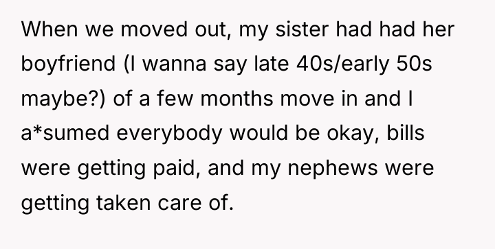 When we moved out, my sister had had her boyfriend...