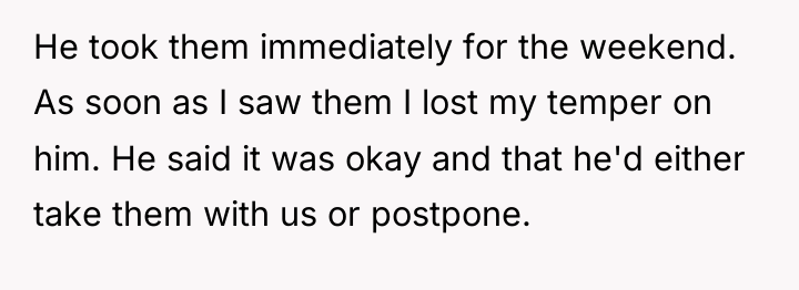 He took them immediately for the weekend. As soon as...