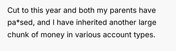 Cut to this year and both my parents have pa*sed,...