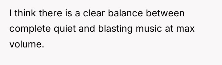I think there is a clear balance between complete quiet...