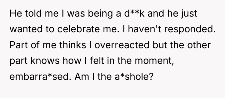 He told me I was being a d**k and he...
