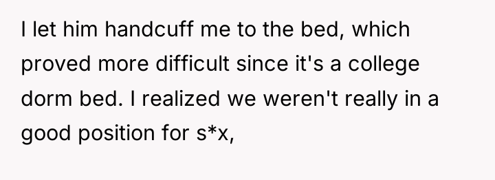 I let him handcuff me to the bed, which proved...