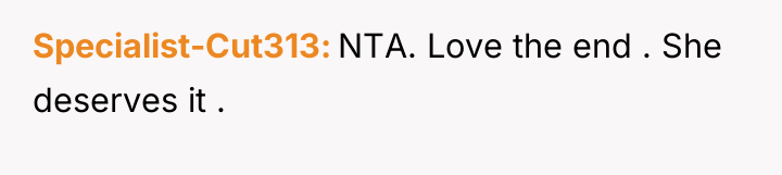 Specialist-Cut313 NTA. Love the end . She deserves it .