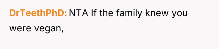 DrTeethPhD NTA If the family knew you were vegan,
