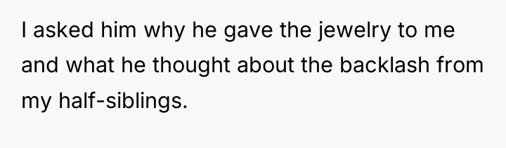 I asked him why he gave the jewelry to me...