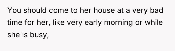 You should come to her house at a very bad...