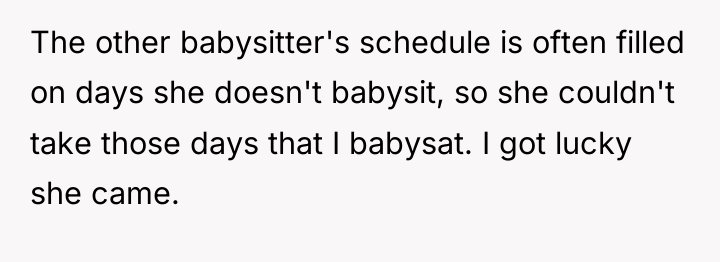 The other babysitter's schedule is often filled on days she...