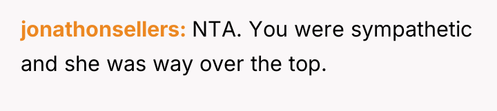 jonathonsellers NTA. You were sympathetic and she was way over...