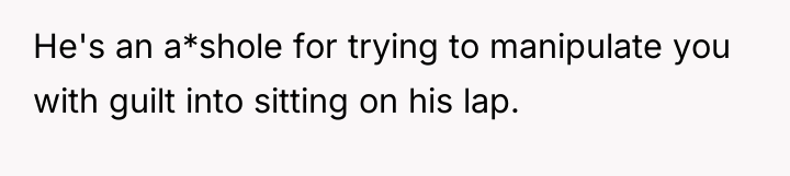 He's an a*shole for trying to manipulate you with guilt...