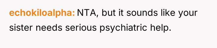 echokiloalpha NTA, but it sounds like your sister needs serious...
