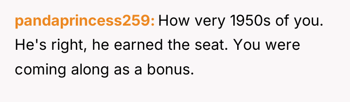 pandaprincess259 How very 1950s of you. He's right, he earned...